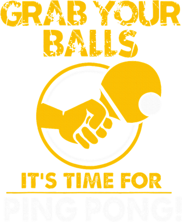Grab Your Balls Its Time For Ping Pong Toddler T-Shirt