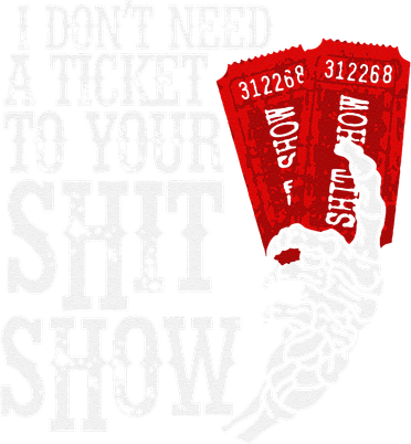 I DonT Need A Ticket To Your Shit Show Women's Tank Top