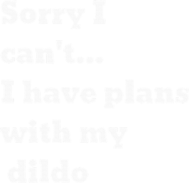 Sorry I CanT. I Have Plans With My Dildo Women's Long Sleeve Shirt
