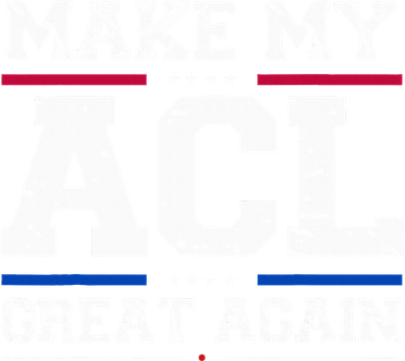 Make My Acl Great Again Acl Surgery Recovery Must Haves Women's T-Shirt