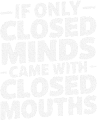 If Only Closed Minds Came With Closed Mouths Funny Quote Women's Sweatshirt