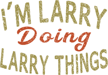 IM Larry Doing Larry Things Funny Saying Women's Hoodie