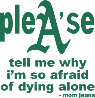 Mom Jeans Please Tell Me Why IM So Afraid Of Dying Alone Kids Sweatshirt