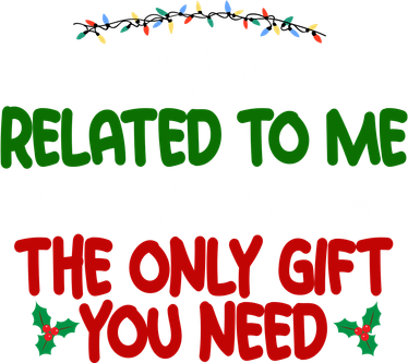 Being Related To Me Is Really The Only Gift You Need Christmas Hat