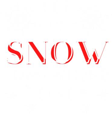 Let It Snow Somewhere Else Funny Sarcastic Ugly Christmas Gift Women's T-Shirt