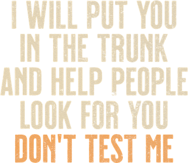 Funny Humor Adult Quote I Will Put You In The Trunk Gift Women's T-Shirt