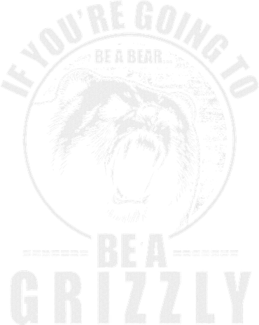 If YouRe Going To Be A Bear Be A Grizzly Women's Tank Top