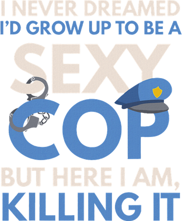 I Never Dreamed Sexy Cop Here I Am Funny Police Doggie Tank