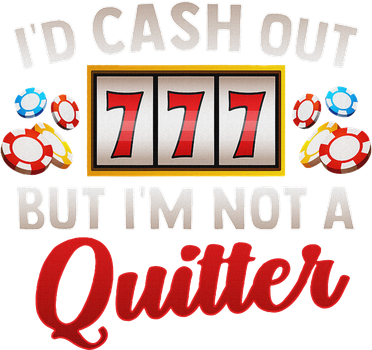 Id Cash Out But Im Not A Quitter Casino Vegas Gambling Slot Women's Sweatshirt