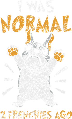I Was Normal 2 Frenchies Ago Owner Frenchie French Bulldog Hoodie