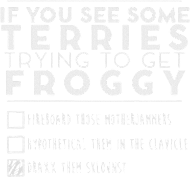 If You See Some Terries Trying To Get Froggy Doggie Tank