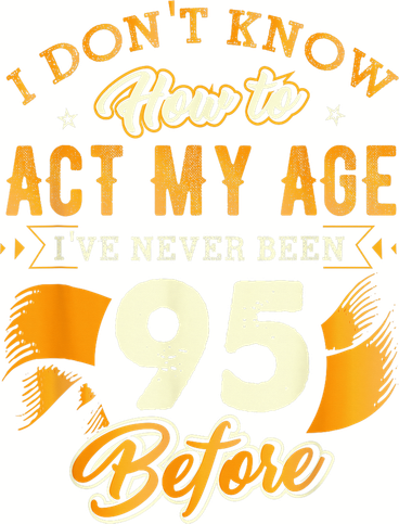 95th Birthday How To Act My Age 95 Years Old Toddler Long Sleeve