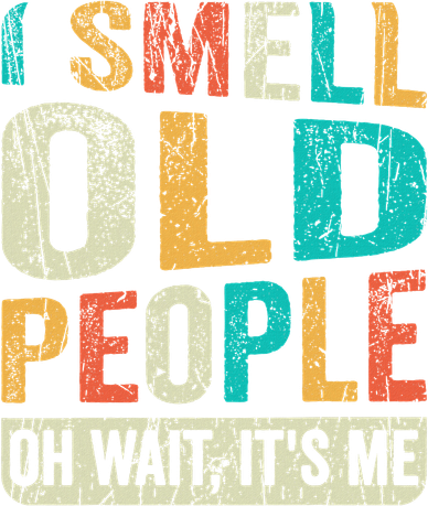 I Smell Old People It's Me Funny Senior Birthday Gag Gift Women's Sweatshirt