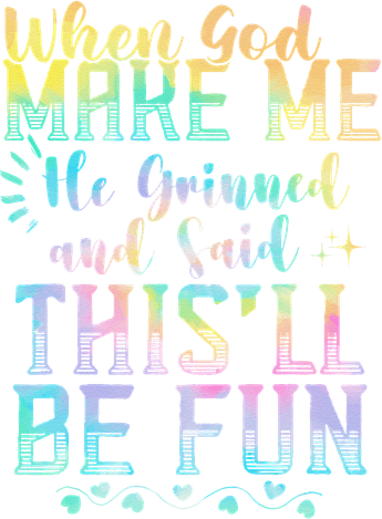 When God Made Me He Said This Will Be Fun Funny Quote Button