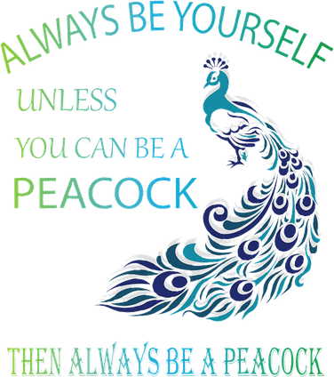 Always Be Yourself Unless You Can Be A Peacock Button