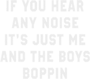 If You Hear Any Noise It's Just Me And The Boys Boppin Funny Kids Hoodie