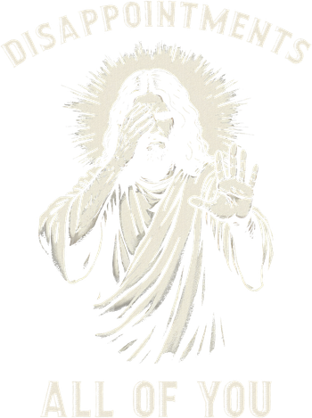 Disappointments All Of You Funny Sarcastic Jesus Christian Women's T-Shirt