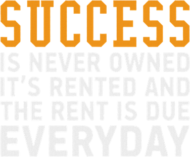 Success Is Never Owned It's Rented And Rent Is Due Everyday Women's T-Shirt
