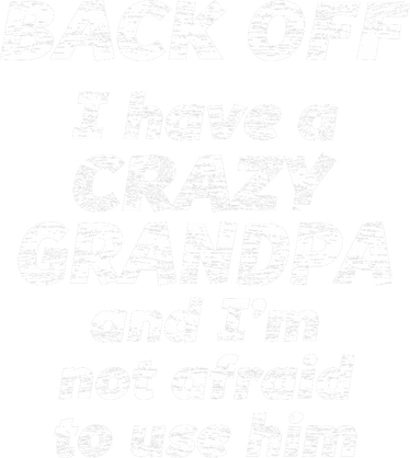 Back Off I Have A Crazy Grandpa & I'm Not Afraid To Use Him Kids T-Shirt