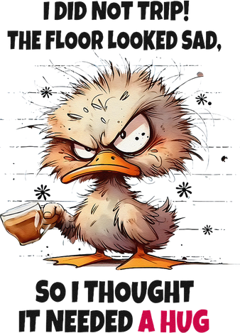 Duck I Did Not Trip The Floor Looked Sad So I Thought It Women's T-Shirt