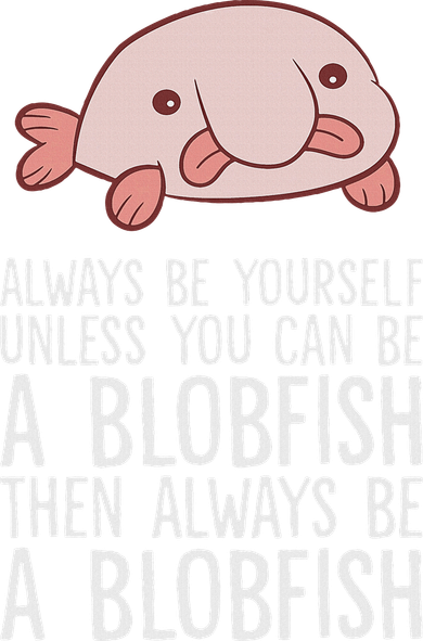 Always Be Yourself Unless You Can Be A Blobfish Coffee Mug