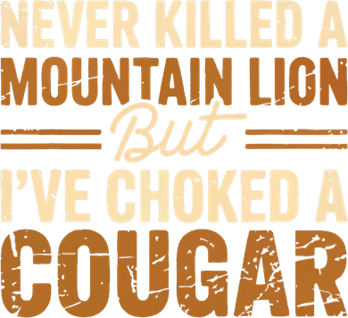 Never Killed A Mountain Lion But I've Choked A Cougar Toddler Sweatshirt