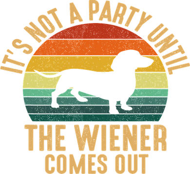 It’s Not A Party Until Wiener Comes Out, Funny Dachshund Tumbler