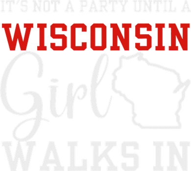 It's Not A Party Until A Wisconsin Girl Walks In Wisconsin Toddler Sweatshirt