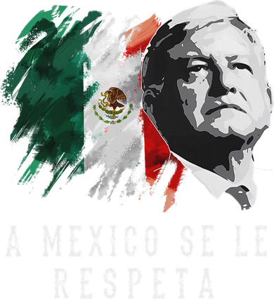Amlo Presidente De Mexico A Mexico Se Le Respeta Coaster