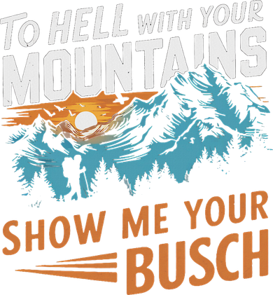 Funny Hiking To Hell With Your Mountains Show Me Your Busch Toddler Hoodie