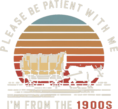 Please Be Patient With Me I'm From The 1900s Coaster