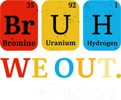 Bruh We Out Teachers Periodic Table Elements Women's Sweatshirt
