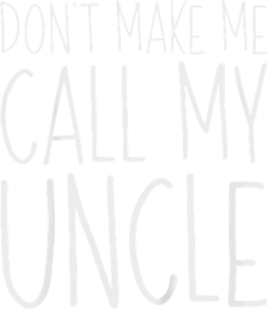 Don't Make Me Call My Uncle Boy Girl Toddler T-Shirt