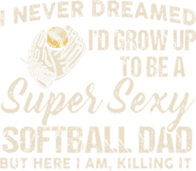 I Never Dreamed I'd Grow Up To Be A Super Sexy Softball Dad Baby Bodysuit
