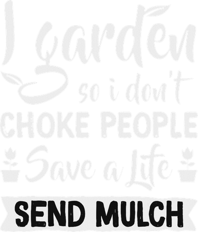 I Garden So I Don't Choke People Gardener Gardening Plant Doggie Tank