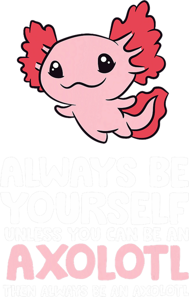 Axolotl Love Always Be Yourself Unless You Can Be An Axolotl Doggie Tank