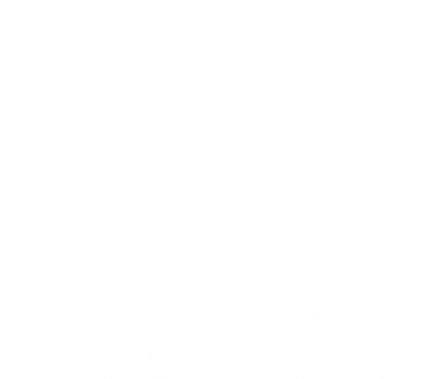 I Dont Always Listen To My Wife But If I Do Things Tend To Work Out Better Dad Funny Button