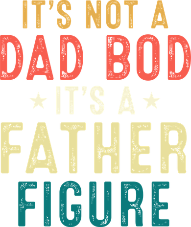 It's Not A Dad Bod Its A Father Figure Fathers Day Tank Top