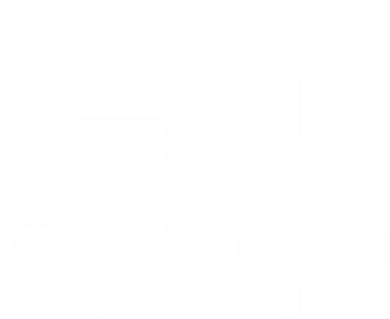 Well, That's Not A Good Bad Sign Funny Sarcastic Toddler Long Sleeve