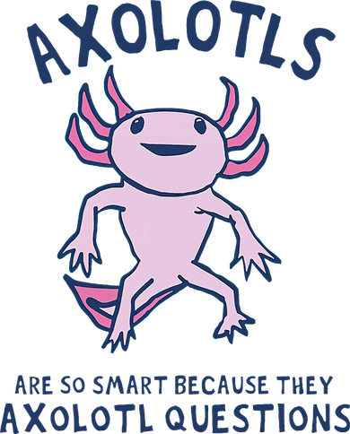 Axolotls Are So Smart Because They Axolotl Questions Doggie Tank