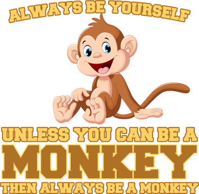 Always Be Yourself Unless You Can Be A Monkey T-Shirt