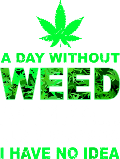 A Day Without Weed Funny Marijuana Cannabis Weed Pot 420 Toddler Hoodie