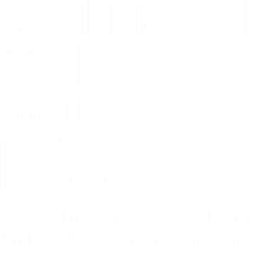 All I Need Is This Dog And That Other Dog And Those Dogs Gift Button