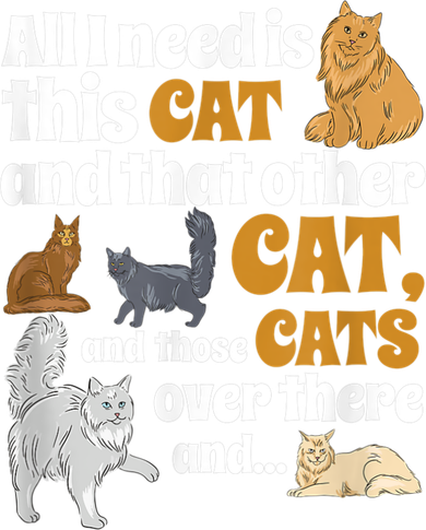 All I Need Is This Cat, And That Other Cat And Those Cats Women's Sweatshirt