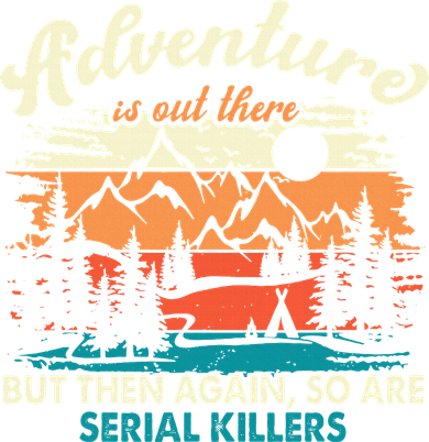 Adventure Is Out There But Then Again So Are Serial Killers Apron