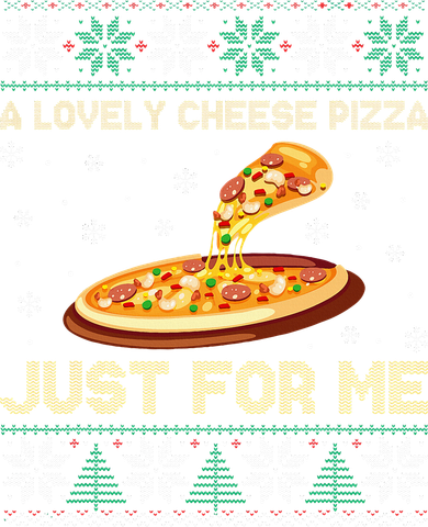 A Lovely Cheese Pizza Just For Me Christmas Pizzeria Cheesy Sweatshirt