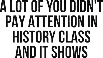 A Lot Of You Didn’T Pay Attention In History Class And It Coaster
