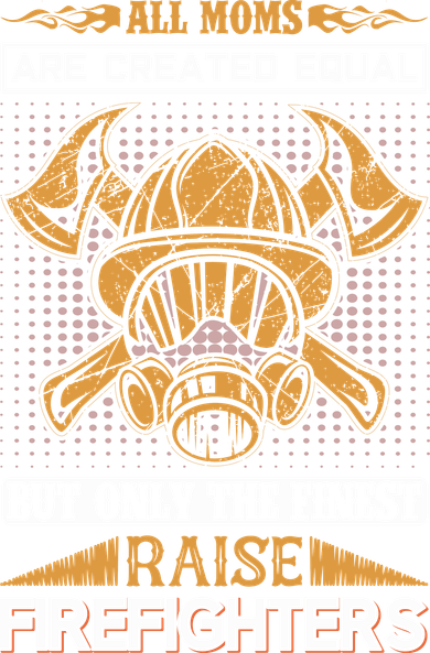 All Moms Are Created Equal But Only The Finest Raise Firefighter Kids T-Shirt