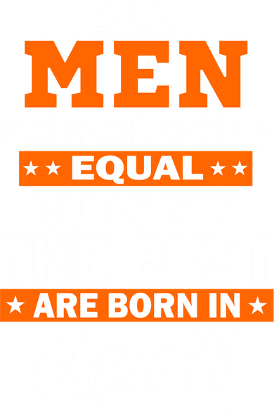 All Men Are Created Equal The Best Are Born In April Coaster