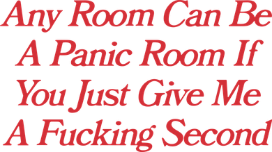 Any Room Can Be A Panic Room If You Just Give Me A Fucking Second Button